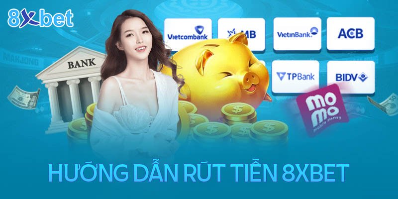 Rút tiền 8XBET chi tiết từ A - Z về ngân hàng thẻ cào