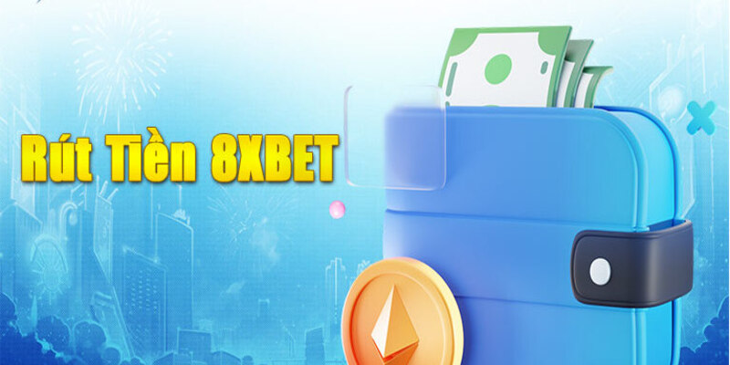 Lưu ý khi thực hiện rút tiền 8XBET