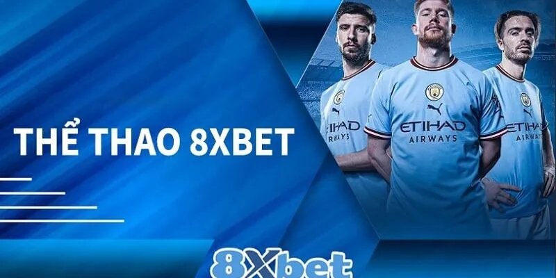 Sảnh thể thao 8XBET với bộ môn thể thao vua bóng đá