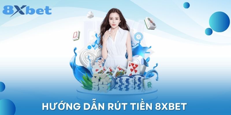 Hướng dẫn rút tiền 8XBET 